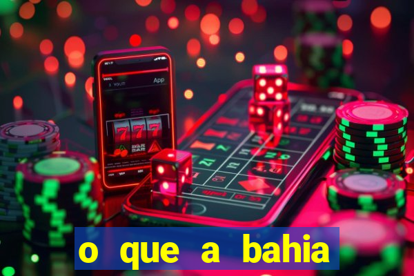 o que a bahia quer saber